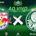 RED BULL BRAGANTINO x PALMEIRAS AO VIVO: VERDÃO EM CAMPO PELA 13ª RODADA DO BRASILEIRÃO 2026