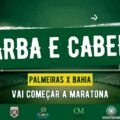 Vai começar a maratona! Palmeiras x Bahia e 10 jogos em 30 dias — Barba e Cabelo hoje, 19h30
