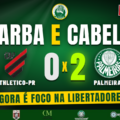 Athletico-PR 0x2 Palmeiras: agora é foco na Libertadores — Barba e Cabelo hoje, 19h30